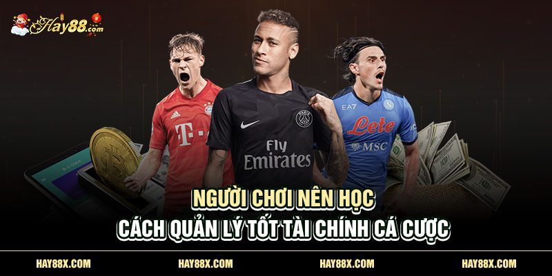 nguoi choi nen hoc cach quan ly tot tai chinh ca cuoc