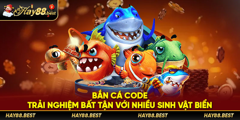 Bắn cá Code - Trải nghiệm bất tận với nhiều sinh vật biển