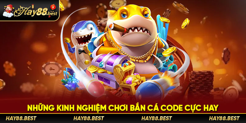 Những kinh nghiệm chơi bắn cá Code cực hay