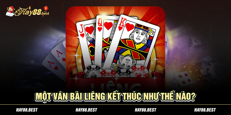 Một ván bài Liêng kết thúc như thế nào?