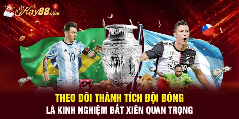 Theo dõi thành tích đội bóng là kinh nghiệm bắt xiên quan trọng