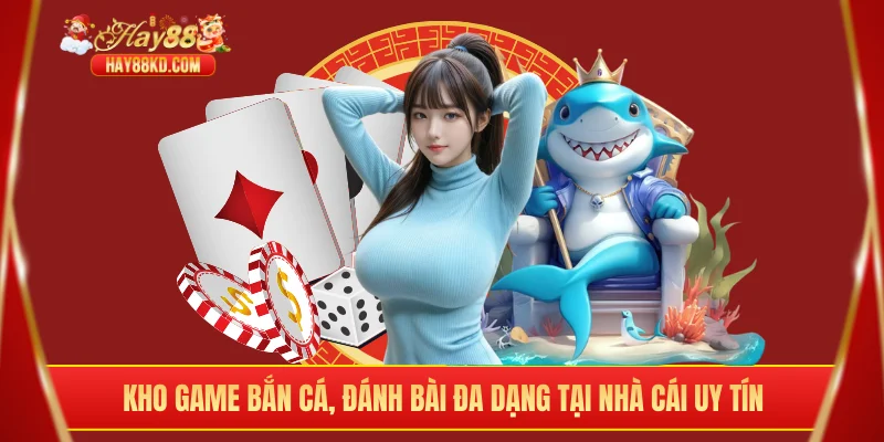 Kho game bắn cá, đánh bài đa dạng tại nhà cái uy tín