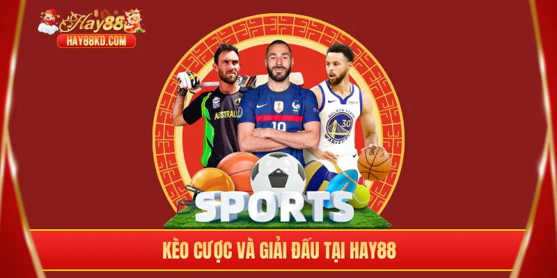 Kèo cược và giải đấu tại Hay88