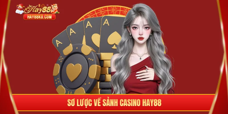 Sơ lược về sảnh casino Hay88