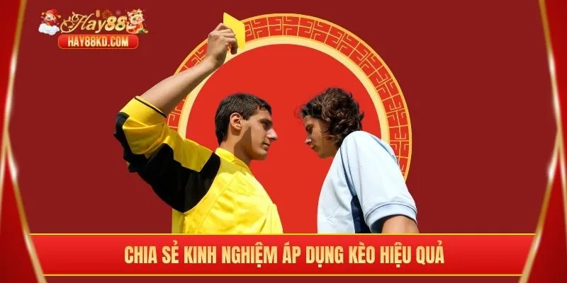 Chia sẻ kinh nghiệm áp dụng kèo hiệu quả