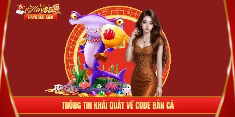 Thông tin khái quát về code bắn cá