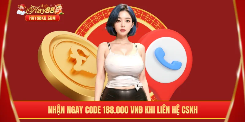 Nhận ngay code 188.000 VNĐ khi liên hệ CSKH