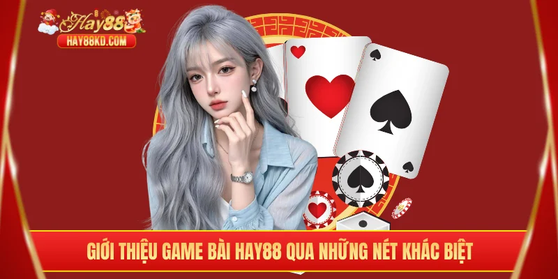 Giới thiệu game bài Hay88 qua những nét khác biệt