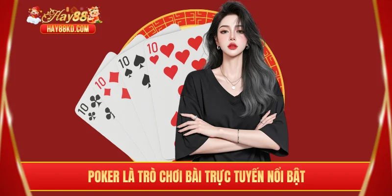 Poker là trò chơi bài trực tuyến nổi bật