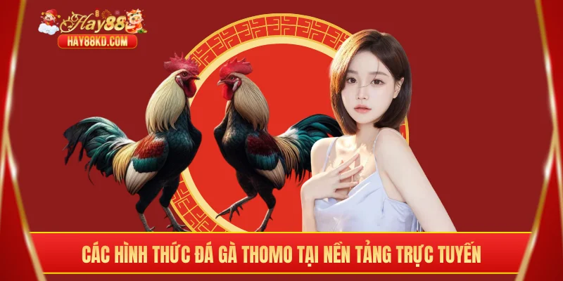 Các hình thức đá gà Thomo tại nền tảng trực tuyến