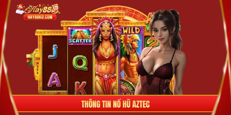 Thông tin nổ hũ aztec