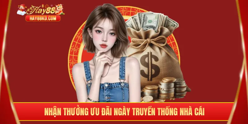 Nhận thưởng ưu đãi ngày truyền thống nhà cái