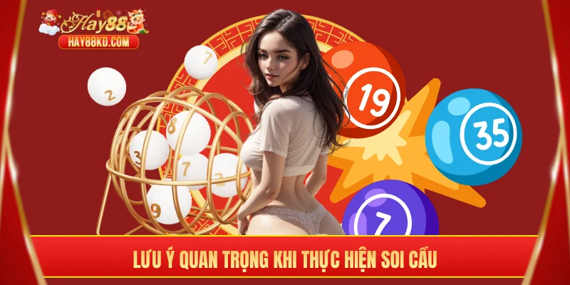Lưu ý quan trọng khi thực hiện soi cầu