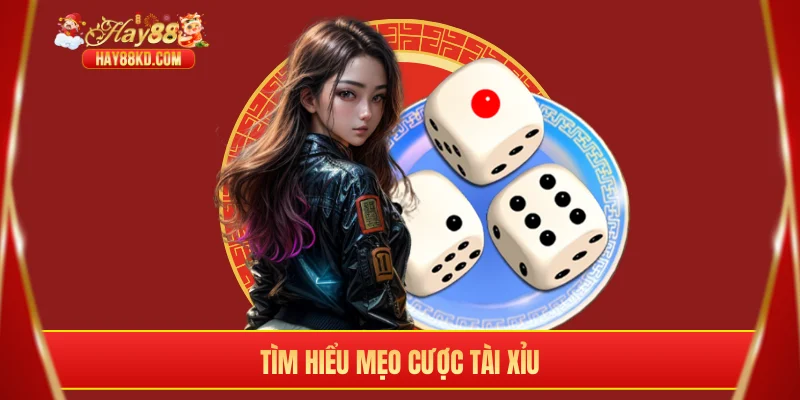 Tìm hiểu mẹo cược tài xỉu