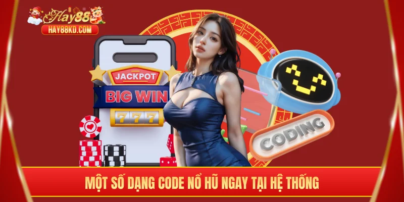 Một số dạng code nổ hũ ngay tại hệ thống
