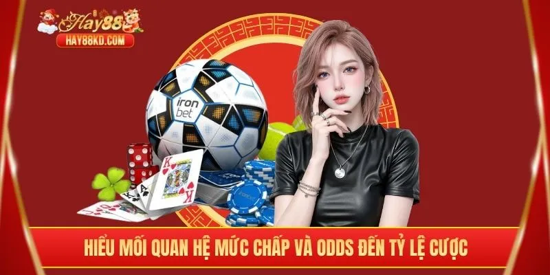 Hiểu mối quan hệ mức chấp và odds đến tỷ lệ cược