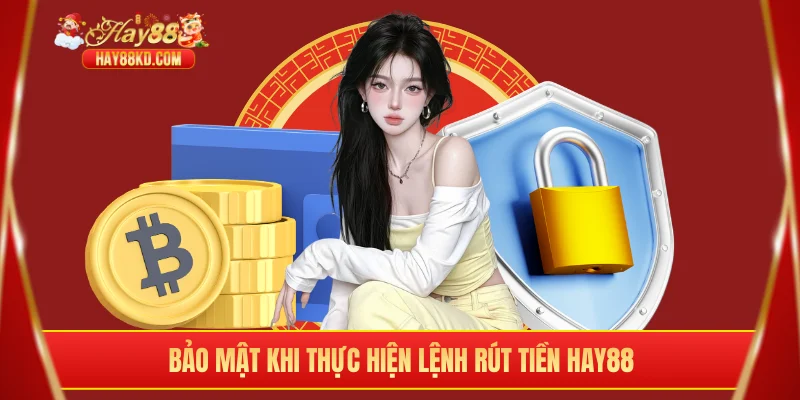 Bảo mật khi thực hiện lệnh rút tiền Hay88