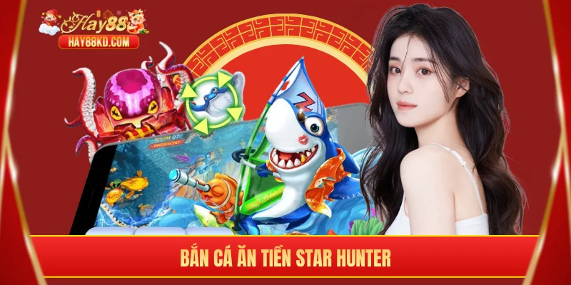 Bắn cá ăn tiền Star Hunter
