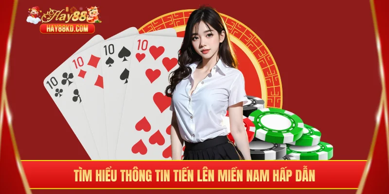 Tìm hiểu thông tin tiến lên miền Nam hấp dẫn