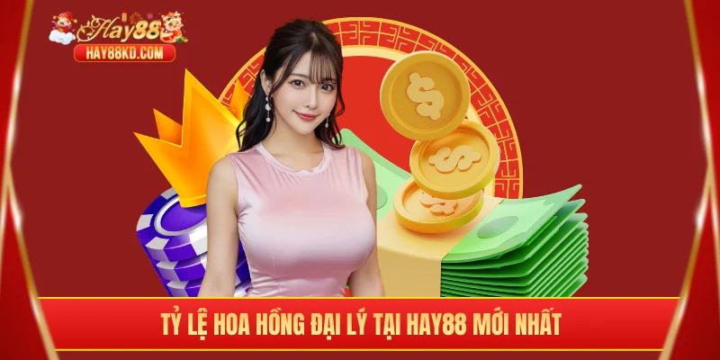 Tỷ lệ hoa hồng đại lý tại Hay88 mới nhất